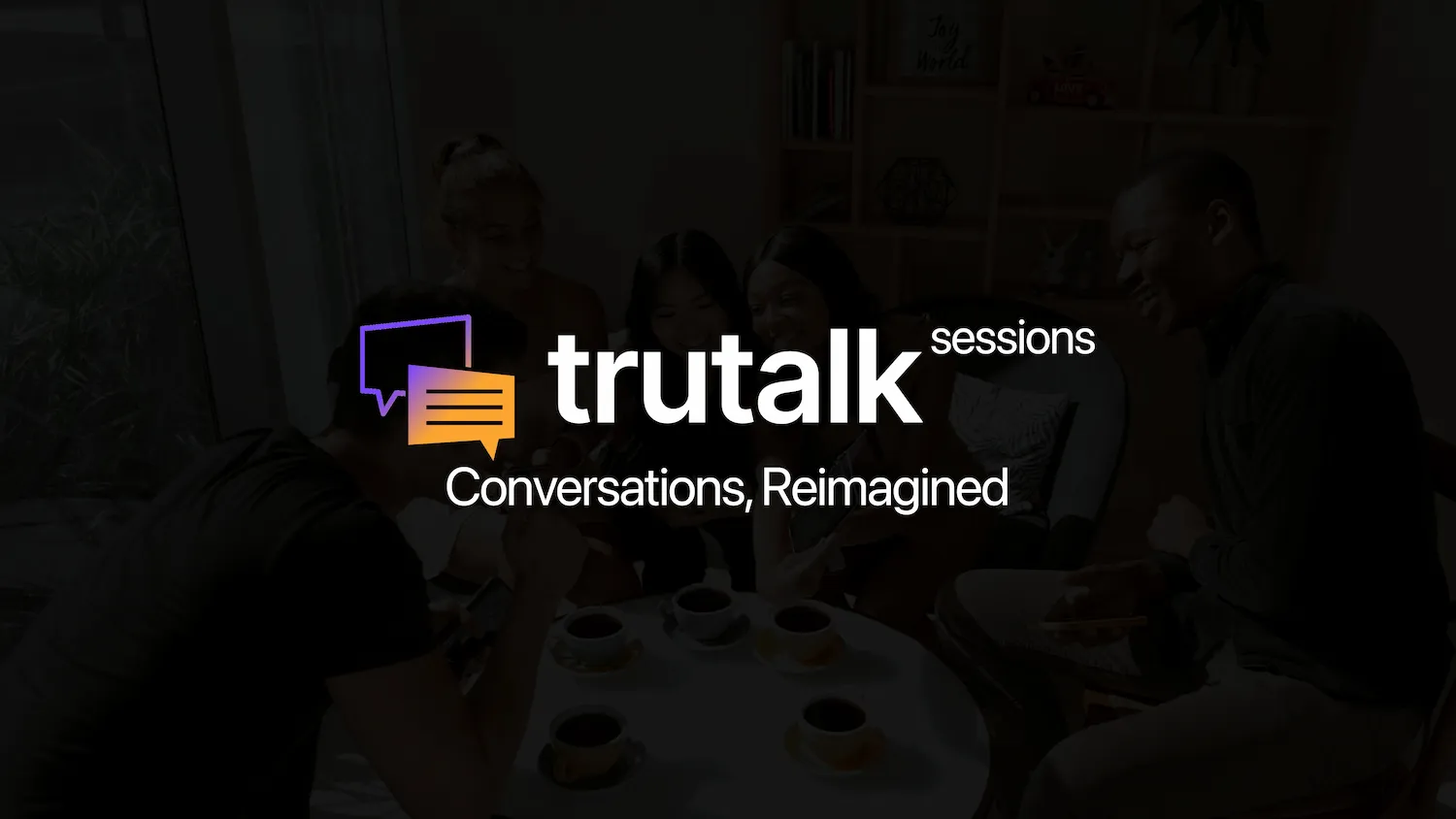 TruTalk Sessions — Conversations, Reimagined